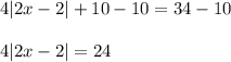 4|2x-2|+10-10=34-10\\\\4|2x-2|=24