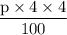 \dfrac{\textrm p\times \textrm 4\times \textrm 4}{100}