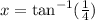 x \degree = \tan^{ - 1}( \frac{1}{4} )