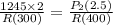 \frac{1245\times 2}{R(300)} = \frac{P_2(2.5)}{R(400)}