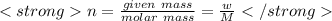 n=\frac{given\ mass}{molar\ mass}=\frac{w}{M}