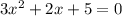 3x^2+2x+5=0