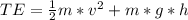 TE =  \frac{1}{2} m*v^2 + m*g*h