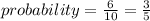 probability = \frac{6}{10} = \frac{3}{5}