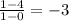 \frac{1 - 4}{1 - 0} = - 3