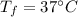 T_f=37^{\circ}C