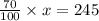 \frac{70}{100} \times x=245