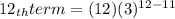 12_{th} term=(12)(3)^{12-11}