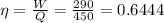 \eta =\frac{W}{Q}=\frac{290}{450}=0.6444