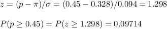 z=(p-\pi)/\sigma=(0.45-0.328)/0.094=1.298\\\\P(p\geq0.45)=P(z\geq 1.298)=0.09714