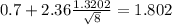 0.7+2.36\frac{1.3202}{\sqrt{8}}=1.802