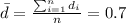 \bar d= \frac{\sum_{i=1}^n d_i}{n}=0.7