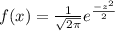 \\ f(x) = \frac{1}{\sqrt{2\pi}} e^{\frac{-z^{2}}{2} }