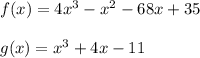 f(x) =4x^3 - x^2 - 68x + 35\\\\g(x) = x^3 + 4x - 11
