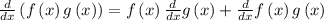 \frac{d}{{dx}}\left( {f\left( x \right)g\left( x \right)} \right) = f\left( x \right)\frac{d}{{dx}}g\left( x \right) + \frac{d}{{dx}}f\left( x \right)g\left( x \right)