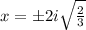 x=\pm2i\sqrt{\frac{2}{3}}