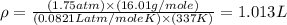 \rho=\frac{(1.75atm)\times (16.01g/mole)}{(0.0821Latm/moleK)\times (337K)}=1.013L