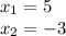 x_1=5\\x_2=-3