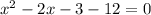 x^{2}-2x-3-12=0