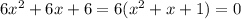 6x^2+6x+6=6(x^2+x+1)=0