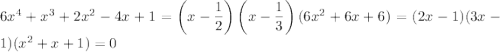 6x^4+x^3+2x^2-4x+1=\left(x-\dfrac12\right)\left(x-\dfrac13\right)(6x^2+6x+6)=(2x-1)(3x-1)(x^2+x+1)=0