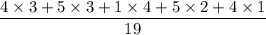 \dfrac{4\times 3+5\times 3+1\times 4+5\times 2+4\times 1}{19}