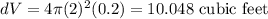 dV = 4\pi (2)^2(0.2) = 10.048\text{ cubic feet}