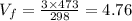 V_{f} = \frac{3 \times 473}{298} = 4.76