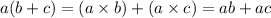 a(b+c)=(a\times b)+(a\times c)=ab+ac