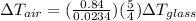 \Delta T_{air} = (\frac{0.84}{0.0234})(\frac{5}{4}) \Delta T_{glass}