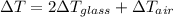 \Delta T = 2\Delta T_{glass} +\Delta T_{air}