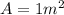 A = 1m^2