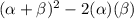 (\alpha + \beta)^2 -2(\alpha)(\beta)