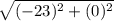 \sqrt{(-23)^2 +(0)^2