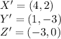X'=(4, 2)\\Y'=(1, -3)\\Z'=(-3, 0)