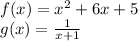 f (x) = x ^ 2 + 6x + 5\\g (x) = \frac {1} {x + 1}