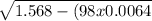 \sqrt{1.568 - (98 x 0.0064}