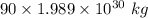 90\times 1.989\times 10^{30}\ kg