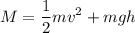 \displaystyle M=\frac{1}{2}mv^2+mgh