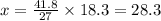 x=\frac{41.8}{27}\times18.3 =28.3