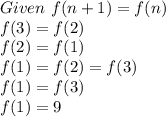Given \ f(n+1)=f(n)\\f(3)=f(2)\\f(2)=f(1)\\f(1)=f(2)=f(3)\\f(1)=f(3)\\f(1)=9