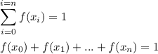 \displaystyle\sum_{i=0}^{i=n} f(x_i) = 1\\\\f(x_0) + f(x_1) + ... + f(x _n) = 1