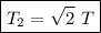 \boxed {T_2 = \sqrt{2}\ T}