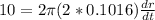 10=2\pi (2*0.1016)\frac{dr}{dt}