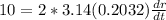 10=2*3.14(0.2032)\frac{dr}{dt}