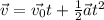 \vec{v}=\vec{v_0}t+\frac{1}{2}\vec{a}t^2