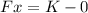 Fx = K - 0