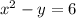 x^2-y=6