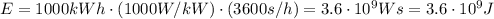 E=1000 kWh \cdot (1000 W/kW)\cdot (3600 s/h)=3.6\cdot 10^9 Ws=3.6\cdot 10^9 J