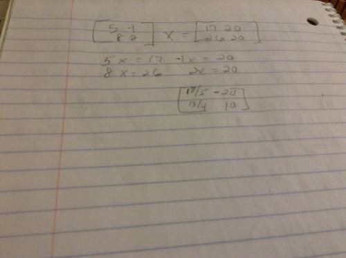 Solve the matrix equation ax = b for the 2 x 2 matrix x. express values as improper fractions in sim